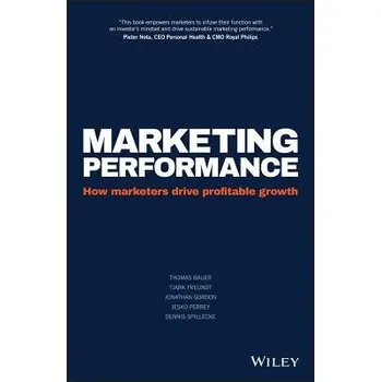 Marketing Performance - Bauer, Thomas a Freundt, Tjark a Gordon, Jonathan a Perrey, Jesko a Spillecke, Dennis