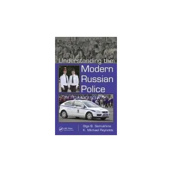 Kniha Understanding the Modern Russian Police - Semukhina, Olga B. a Reynolds, Kenneth Michael