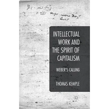 Učebnice Intellectual Work and the Spirit of Capitalism - Kemple, Thomas