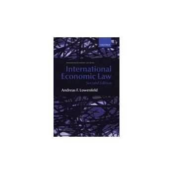 International Economic Law - Lowenfeld, Andreas F. (Herbert and Rose Rubin Professor of International Law at New York University)