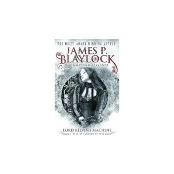 Lord Kelvin's Machine - Blaylock, James P.