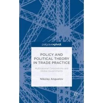 Učebnice Policy and Political Theory in Trade Practice - Anguelov, N.