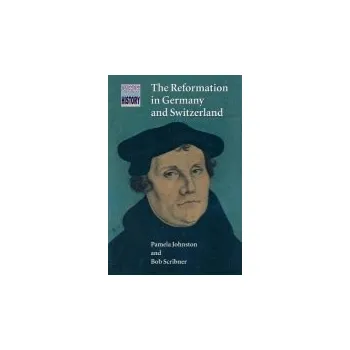 Reformation in Germany and Switzerland - Johnston, Pamela a Scribner, Bob W. (University of Cambridge)