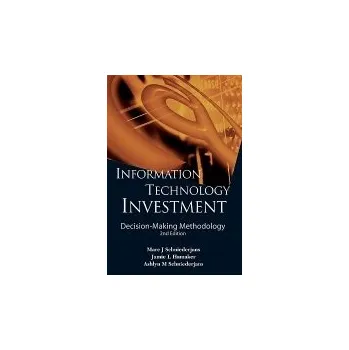 Information Technology Investment: Decision-making Methodology (2nd Edition) - Schniederjans, Marc J (Univ Of Nebraska-lincoln, Usa) a Hamaker, Jamie L (Univ Of Nebraska-lincoln, Usa) a Schniederjans, Ashlyn M (Harvard Univ, Usa)