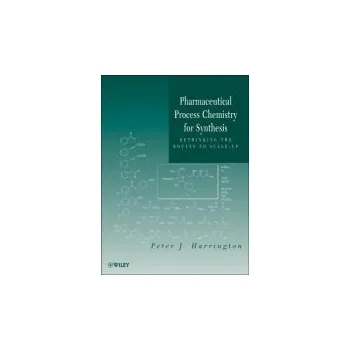 Pharmaceutical Process Chemistry for Synthesis - Harrington, Peter J.