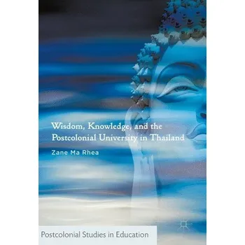 Učebnice Wisdom, Knowledge, and the Postcolonial University in Thailand - Ma Rhea, Zane