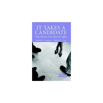 It Takes a Candidate - Lawless, Jennifer L. (American University, Washington DC) a Fox, Richard L. (Union College, New York)