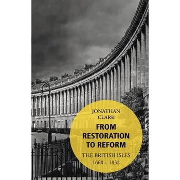 Populárně naučná literatura pro dospělé From Restoration to Reform - Clark, Jonathan