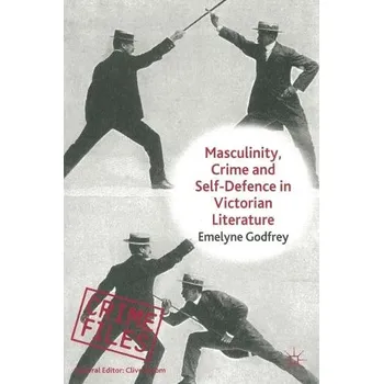 Učebnice Masculinity, Crime and Self-Defence in Victorian Literature - Godfrey, E.