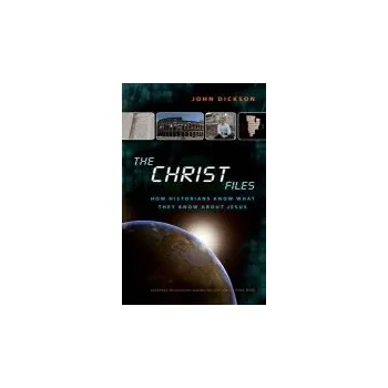Populárně naučná literatura pro dospělé Christ Files - Dickson, John