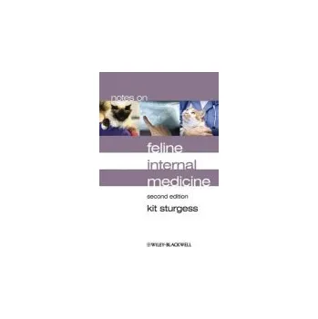 Notes on Feline Internal Medicine - Sturgess, Kit (Private consultant and RCVS recognised specialist in small animal medicine.)