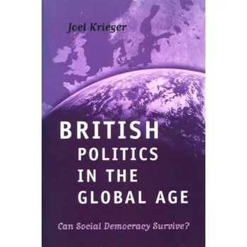 Kniha British Politics in the Global Age - Krieger, Joel (Wellelsey College, USA)