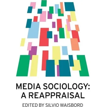 Kniha Media Sociology - Waisbord, Silvio (George Washington University,&nbsp;USA)