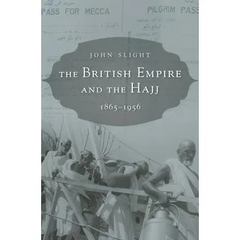 Populárně naučná literatura pro dospělé British Empire and the Hajj - Slight, John