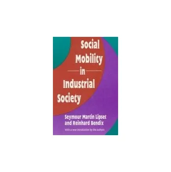 Kniha Social Mobility in Industrial Society - Lipset, Seymour Martin a Bendix, Reinhard