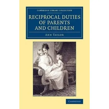Reciprocal Duties of Parents and Children - Taylor, Ann