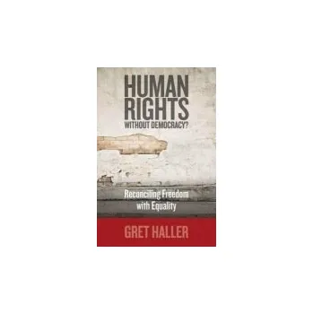 Human Rights Without Democracy? - Haller, Gret