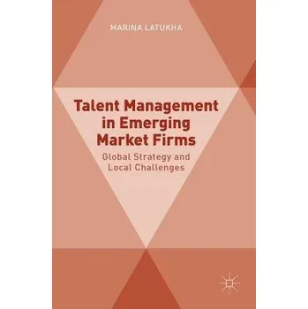 Populárně naučná literatura pro dospělé Talent Management in Emerging Market Firms - Latukha, Marina