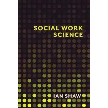 Učebnice Social Work Science - Shaw, Ian