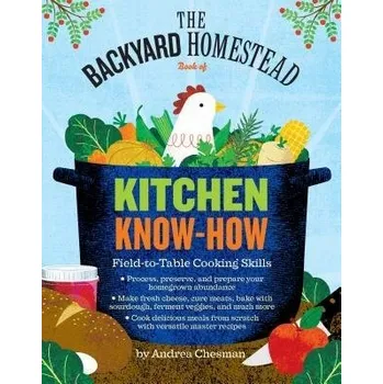 Backyard Homestead Book of Kitchen Know-How - Chesman, Andrea