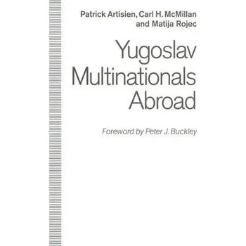 Učebnice Yugoslav Multinationals Abroad - Artisien, Patrick F.R. a McMillan, Carl H. a Rojec, Matija