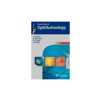 Pocket Atlas of Ophthalmology - Schlote, Torsten a Grueb, Matthias a Mielke, Joerg a Rohrbach, Jens Martin