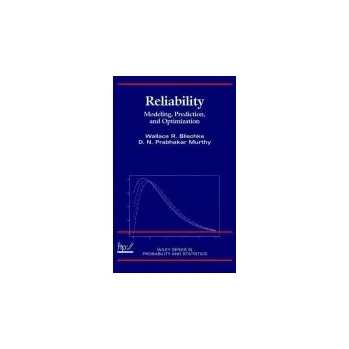 Reliability - Blischke, Wallace R. (University of Southern California) a Murthy, D. N. Prabhakar (University of Queensland, Australia)