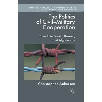 Kniha Politics of Civil-Military Cooperation - Ankersen, C.