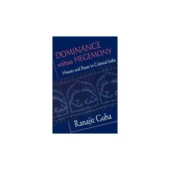 Dominance without Hegemony - Guha, Ranajit