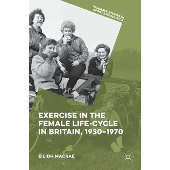 Učebnice Exercise in the Female Life-Cycle in Britain, 1930-1970 - Macrae, Eilidh