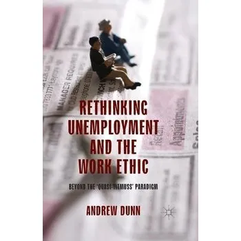 Učebnice Rethinking Unemployment and the Work Ethic - Dunn, A.