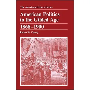 Kniha American Politics in the Gilded Age - Cherny, Robert W. (San Francisco State University)