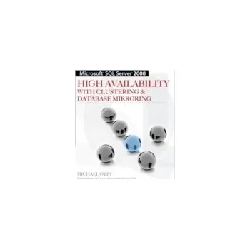 Technika Microsoft SQL Server 2008 High Availability with Clustering & Database Mirroring - Otey, Michael