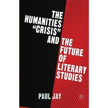 Učebnice Humanities "Crisis" and the Future of Literary Studies - Jay, P.