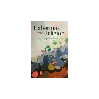 Kniha Habermas and Religion - Calhoun, Craig (New York University) a Mendieta, Eduardo (State University of New York, Stony Brook) a VanAntwerpen, Jonathan