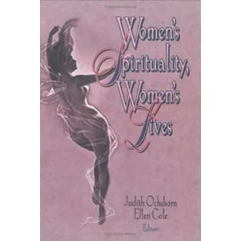 Kniha Women's Spirituality, Women's Lives - Cole, Ellen (Alaska-Pacific University, Anchorage, AK, USA) a Ochshorn, Judith