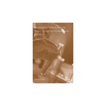 Učebnice Biopolitical Surveillance and Public Health in International Politics - Youde, J.