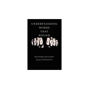 Učebnice Understanding Words That Wound - Delgado, Richard a Stefancic, Jean
