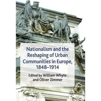 Učebnice Nationalism and the Reshaping of Urban Communities in Europe, 1848-1914