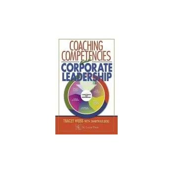 Populárně naučná literatura pro dospělé Coaching Competencies and Corporate Leadership - Weiss, Tracey a Kolberg, Sharyn