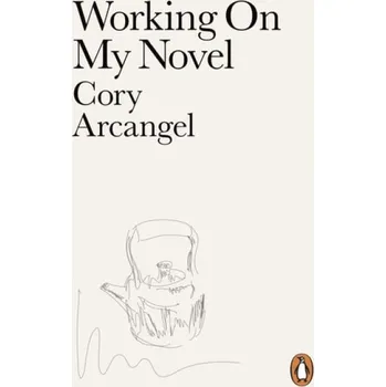 Učebnice Working On My Novel - Arcangel, Cory