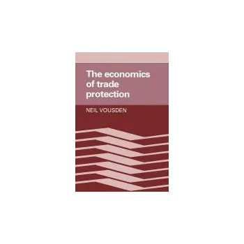 Economics of Trade Protection - Vousden, Neil (Australian National University, Canberra)