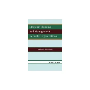 Strategic Planning and Management in Public Organizations - Sagini, Meshack M.