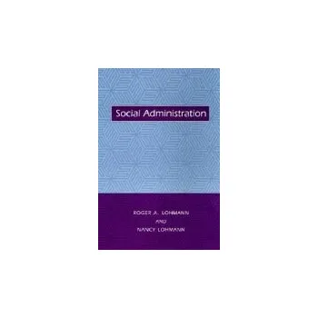 Učebnice Social Administration - Lohmann, Roger (Professor) a Lohmann, Nancy