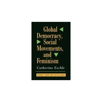Kniha Global Democracy, Social Movements, And Feminism - Eschle, Catherine