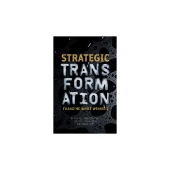 Populárně naučná literatura pro dospělé Strategic Transformation - Hensmans, M. a Johnson, G. a Yip, G.