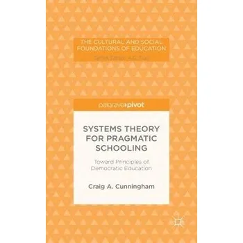 Učebnice Systems Theory for Pragmatic Schooling: Toward Principles of Democratic Education - Cunningham, C.