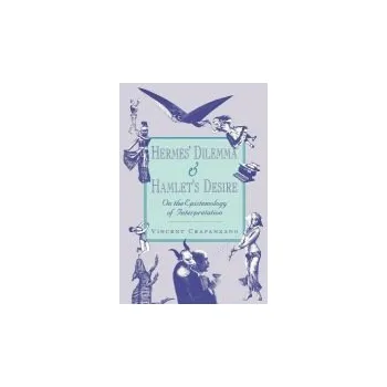 Hermes' Dilemma and Hamlet's Desire - Crapanzano, Vincent