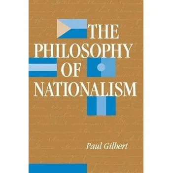 Kniha Philosophy Of Nationalism - Gilbert, Paul