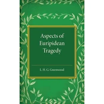 Aspects of Euripidean Tragedy - Greenwood, L. H. G.